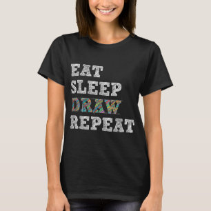 Eat Sleep Draw Repeat Artist Drawing Sketching Art T-Shirt