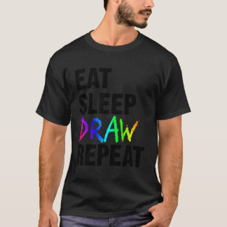 Eat Sleep Draw Repeat Artist Funny Paint Sketching T-Shirt