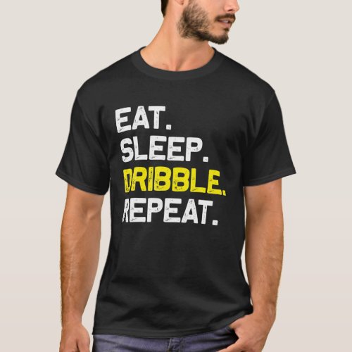 Eat Sleep Dribble Repeat Dribbler Funny Gift T_Shirt