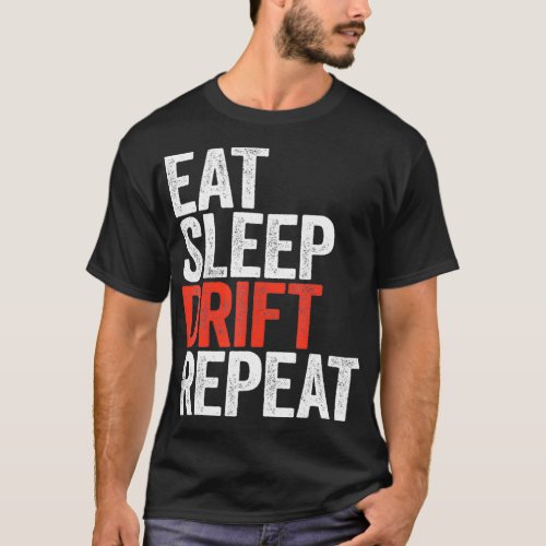 Eat Sleep Drift Repeat  Car Racing Gift  T_Shirt