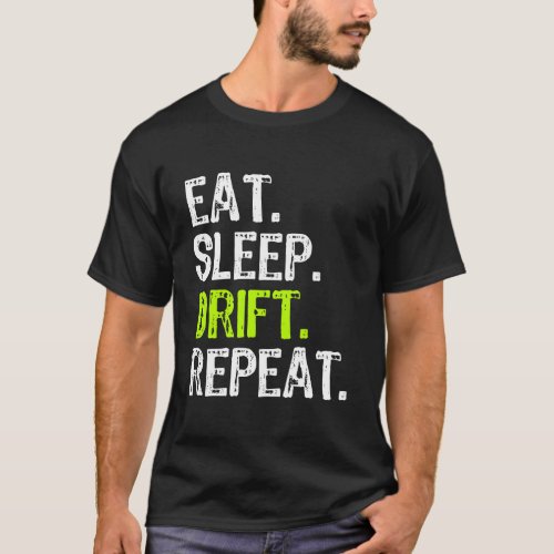 Eat Sleep Drift Repeat Drifting Race Gift T_Shirt