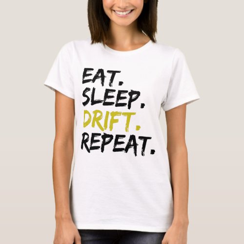 Eat Sleep Drift Repeat _ Drifting      T_Shirt