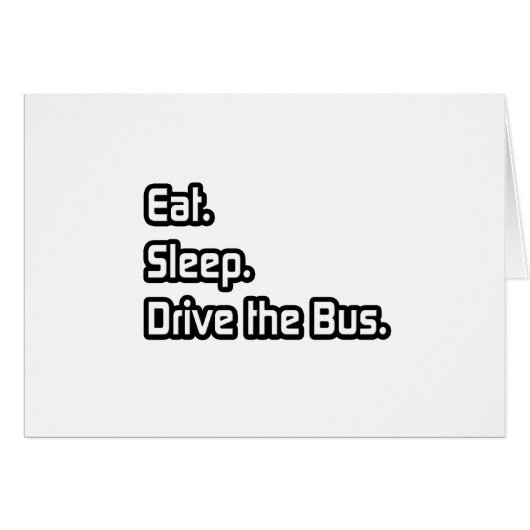 Eat. Sleep. Drive the Bus. Cards (Front Horizontal)