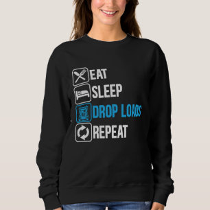 Eat Sleep Drop Loads Repeat Trucker Trailer Truck Sweatshirt