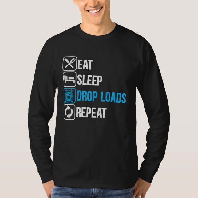 Eat Sleep Drop Loads Repeat Trucker Trailer Truck  T-Shirt (Front)