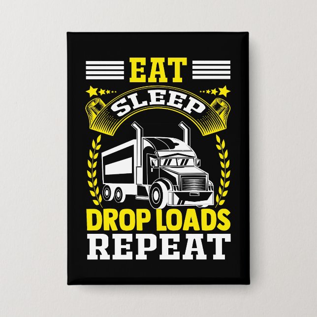 Eat, Sleep, Drop Loads Truck Driver Funny Quote Button (Front)