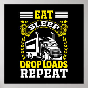 Eat, Sleep, Drop Loads Truck Driver Funny Quote Poster