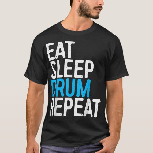 Eat Sleep Drum Repeat  Drummer Gift  T_Shirt