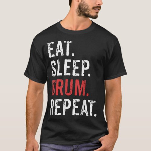 Eat Sleep Drum Repeat Drummers Music Band Gift T_Shirt