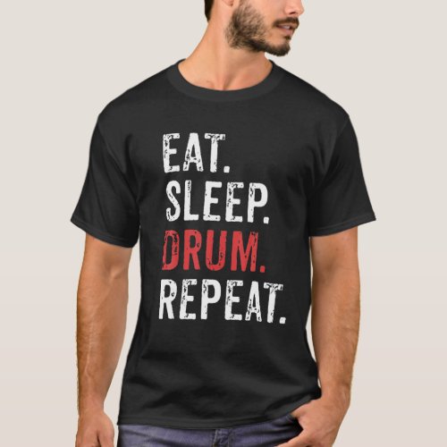 Eat Sleep Drum Repeat Drummers Music Band Gift Tee