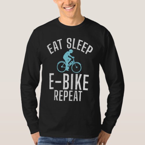 Eat Sleep E Bike Repeat E Biking Electric Bicycle T_Shirt