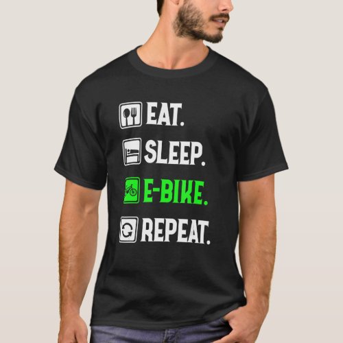 Eat Sleep E_Bike Repeat Love To E_Bike Funny E_B T_Shirt