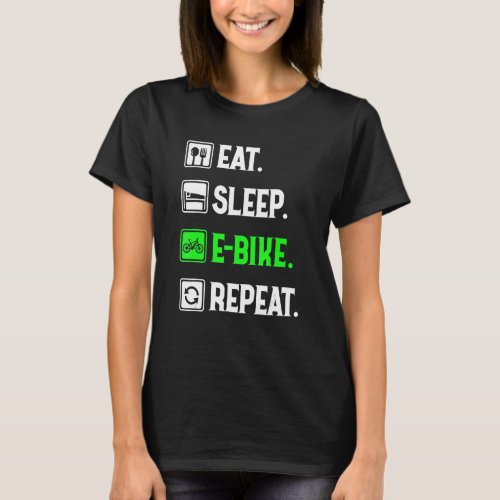 Eat Sleep E_Bike Repeat Love To E_Bike Funny E_B T_Shirt