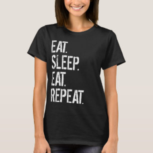 Eat Sleep Eat Repeat T-Shirt