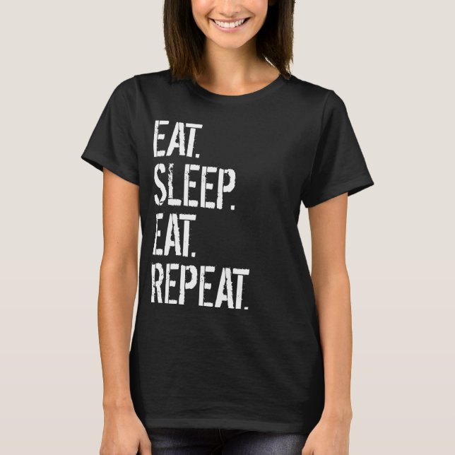 Eat Sleep Eat Repeat T-Shirt (Front)