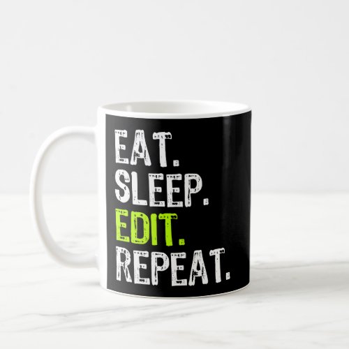 Eat Sleep Edit Repeat Editor Editing Video Film Bo Coffee Mug