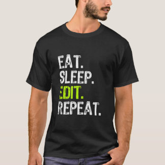 Eat Sleep Edit Repeat Editor Editing Video Film Bo T-Shirt