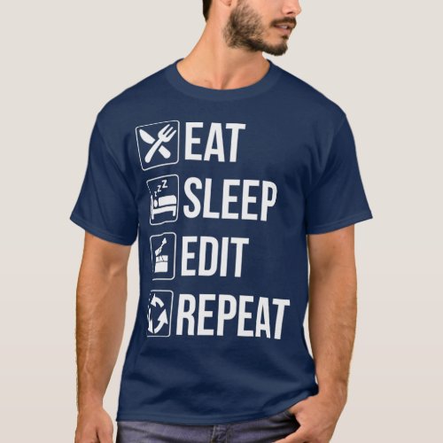 Eat Sleep Edit Repeat For Editor T_Shirt