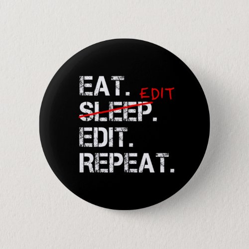 Eat Sleep Edit Repeat funny editor badge Button