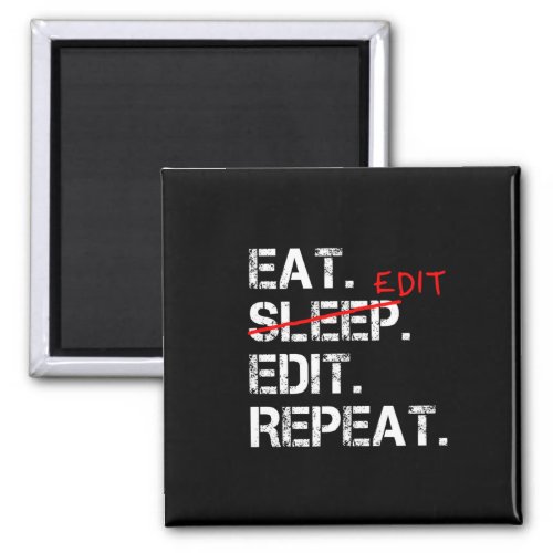 Eat Sleep Edit Repeat funny editor gift Magnet