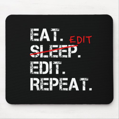 Eat Sleep Edit Repeat funny editor gift Mouse Pad
