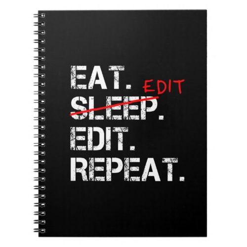 Eat Sleep Edit Repeat funny editor gift Notebook