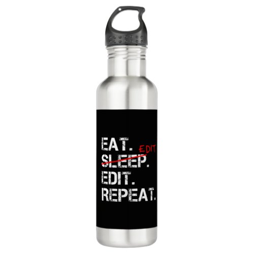 Eat Sleep Edit Repeat funny editor gift Stainless Steel Water Bottle