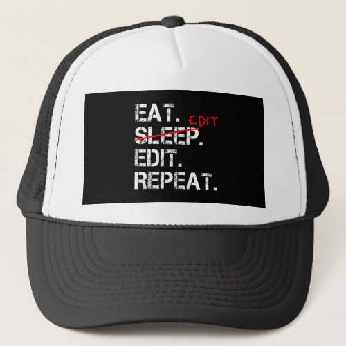 Eat Sleep Edit Repeat funny editor gift Trucker Hat