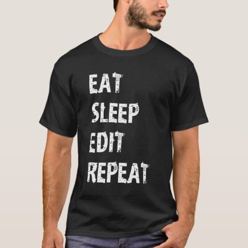 Eat Sleep Edit Repeat T Shirt Film Student Maker E