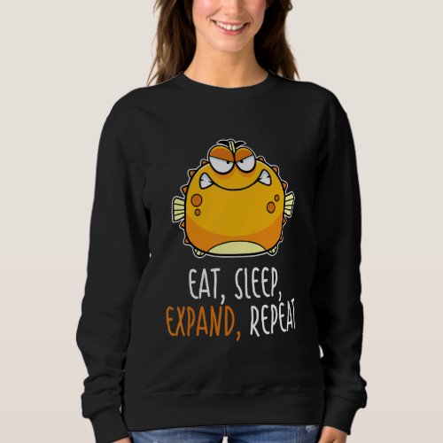 Eat Sleep Expand Repeat Blowfish  Puffer Fish 1 Sweatshirt