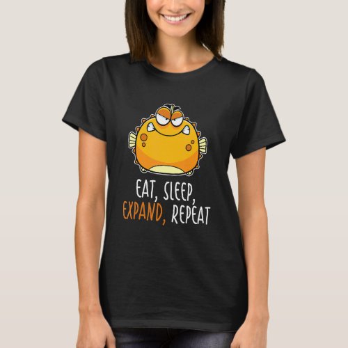 Eat Sleep Expand Repeat Blowfish  Puffer Fish 1 T_Shirt