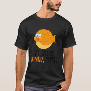 Eat, Sleep, Expand, Repeat Blowfish  Puffer Fish T-Shirt