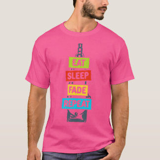 Eat Sleep Fade Repeat T-Shirt
