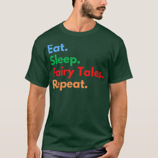 Eat Sleep Fairy Tales Repeat for Fairy Tale Lovers T-Shirt