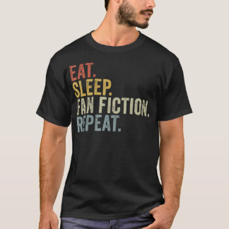 Eat Sleep Fan Fiction Repeat Funny Fanfiction T-Shirt