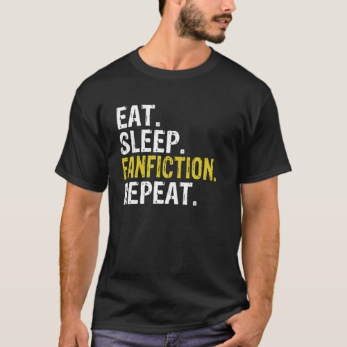 Eat Sleep Fanfiction Repeat Fan Fiction Gift T_Shirt