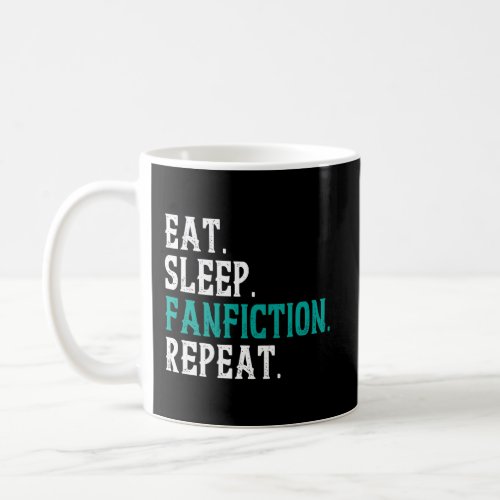Eat Sleep Fanfiction Repeat Funny Fanfic Reader Wr Coffee Mug