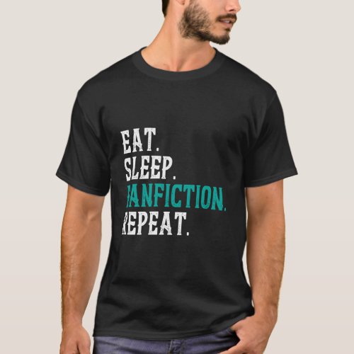 Eat Sleep Fanfiction Repeat Funny Fanfic Reader Wr T_Shirt