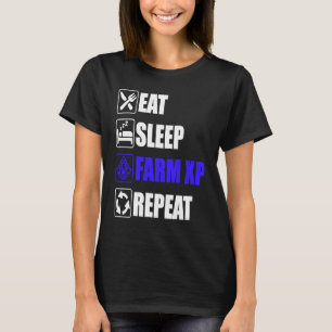 Eat Sleep Farm XP Repeat  funny gaming meme T-Shirt