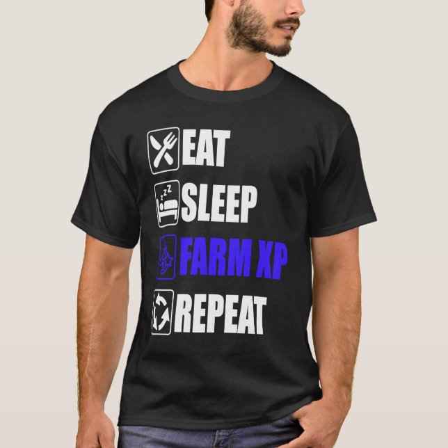 Eat Sleep Farm XP Repeat  funny gaming meme T-Shirt (Front)