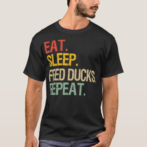 Eat Sleep Feed Ducks Repeat Funny Duck Breeders Vi T_Shirt