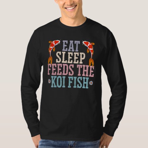Eat Sleep Feeds The Koi Fish Japanese Koi Carp Nis T_Shirt