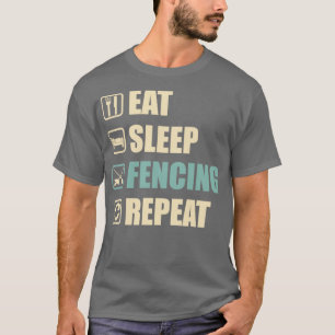 Eat Sleep Fencing Repeat Funny Fencing Lovers Gift T-Shirt