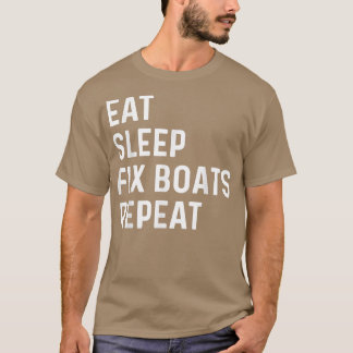 Eat Sleep Fi Boats Repeat Boat Maintenance Boat Me T-Shirt