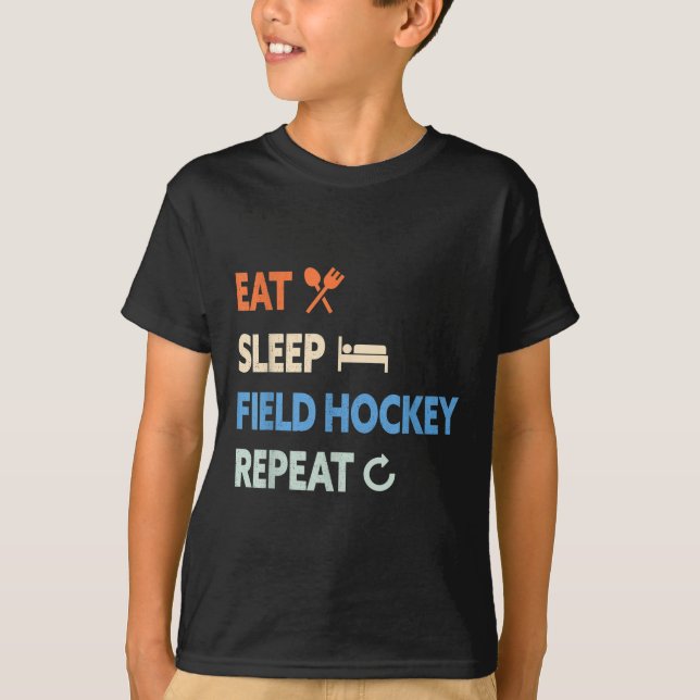 Eat Sleep Field Hockey Repeat _1  T-Shirt (Front)
