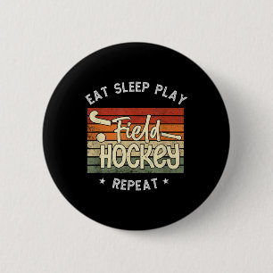 Eat Sleep Field Hockey Repeat Retro Field Hockey P Button