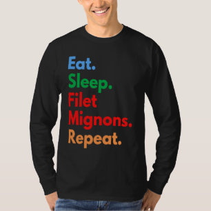 Eat Sleep Filet Mignons Repeat for Filet Mignon T-Shirt