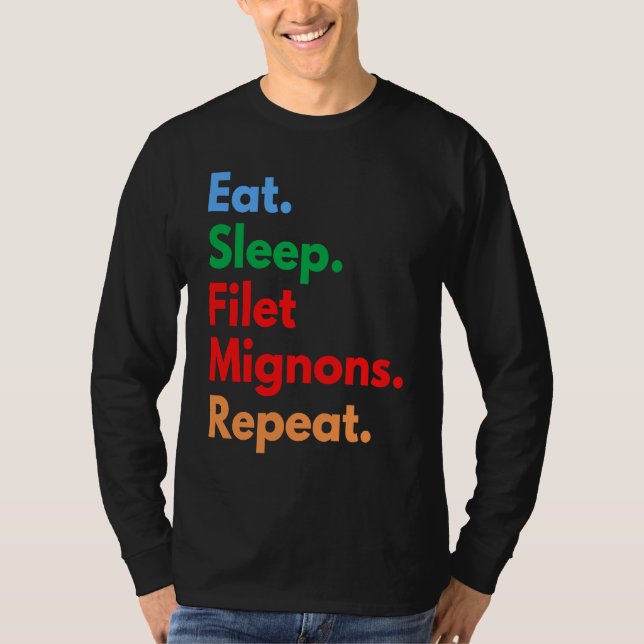 Eat Sleep Filet Mignons Repeat for Filet Mignon T-Shirt (Front)