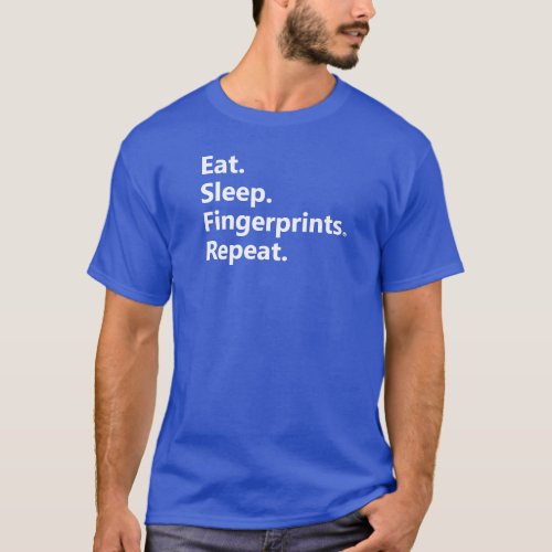 Eat Sleep Fingerprints Repeat T_Shirt