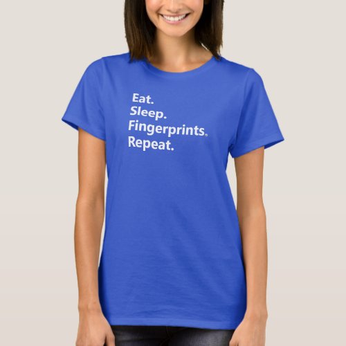 Eat Sleep Fingerprints Repeat Womens T_Shirt